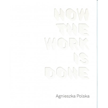 Agnieszka Polska How the Work is Done