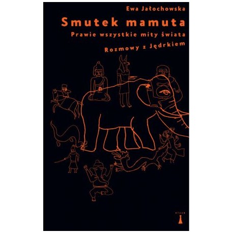 Smutek mamuta Prawie wszystkie mity świata Rozmowy z Jędrkiem