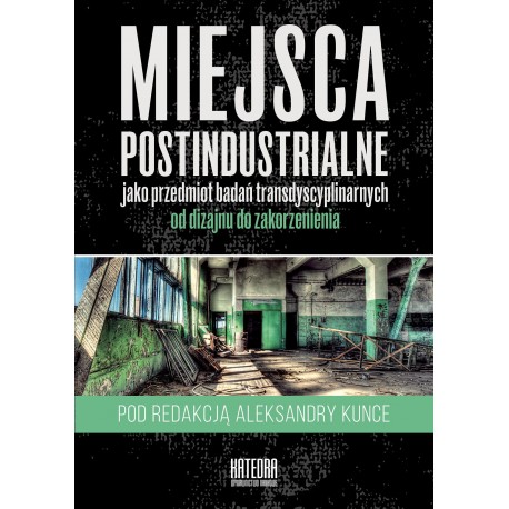 Miejsca postindustrialne jako przedmiot badań transdyscyplinarnych