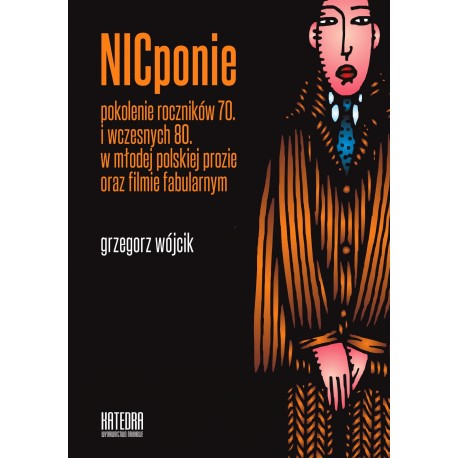 NICponie pokolenie roczników 70. i wczesnych 80. w młodej polskiej prozie oraz filmie fabularnym