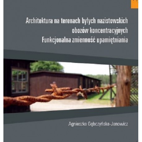 Architektura na terenie byłych nazistowskich obozów koncentracyjnych Funkcjonaalna zmienność upamiętniania