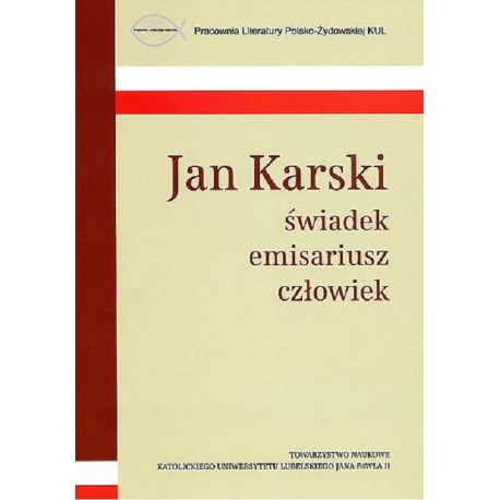 Jan Karski świadek emisariusz człowiek