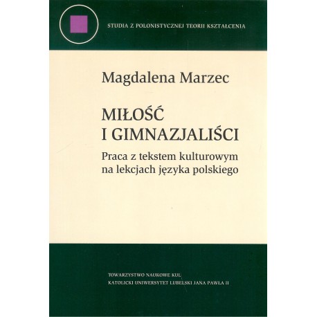 Miłość i gimnazjaliści. Praca z tekstem kulturowym na lekcjach języka polskiego
