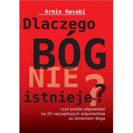 Dlaczego Bóg nie istnieje czyli proste odpowiedzi na 20 najczęstrzych argumentów za istnieniem Boga