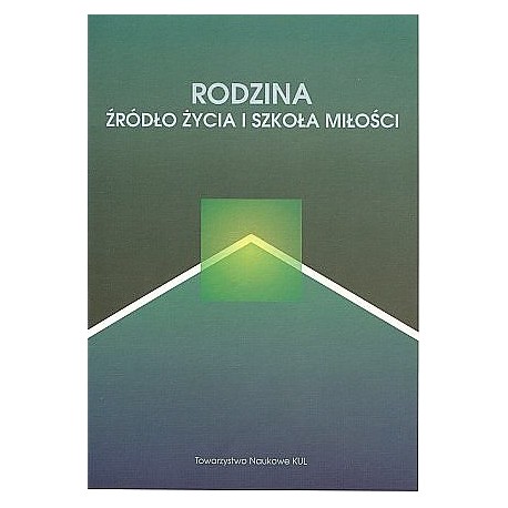 Rodzina żródło życia i szkoła miłości