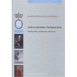 Andrzej Stanisław Ciechanowiecki Kolekcjoner, marszand i mecenas