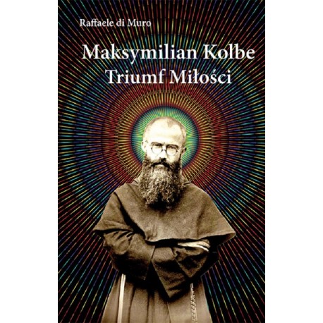 Maksymilian Kolbe Triumf miłości