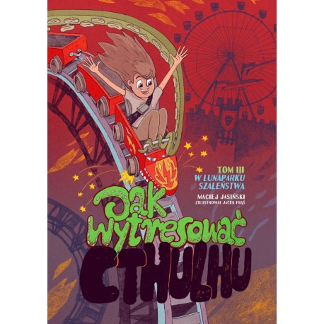 Jak wytresować Cthulhu Tom III W lunaparku szaleństwa Maciej Jasiński motyleksiazkowe.pl