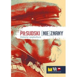 Piłsudski (nie)znany. Historia i popkultura