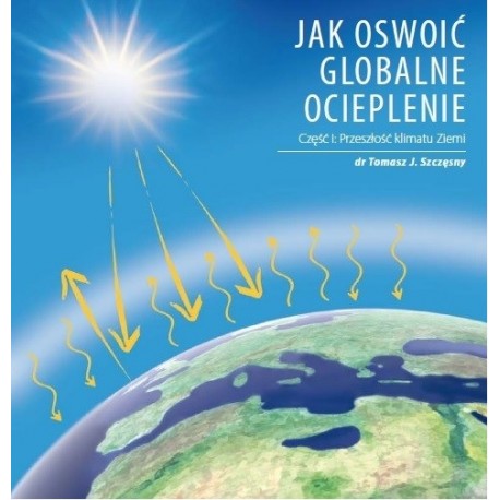 Jak oswoić globalne ocieplenie Cz. 1 Przeszłość klimatu Ziemi