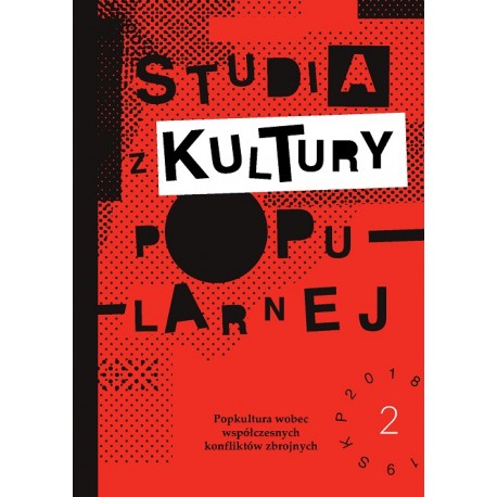 Studia z Kultury Popularnej 2/2018-2019 Popkultura wobec współczesnych konfliktów zbrojnych