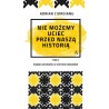 Nie możemy uciec przed naszą historią