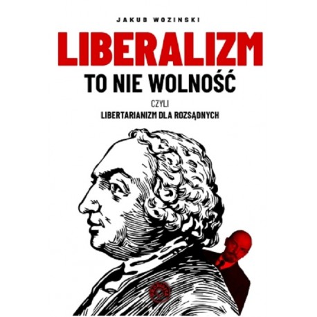 Liberalizm to nie wolność czyli libertarianizm dla rozsądnych