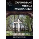 Zapomniane miejsca Małopolskie. Południe i wschód