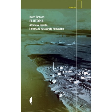 Plutopia Atomowe miasta i nieznane katastrofy nuklearne Wyd.2