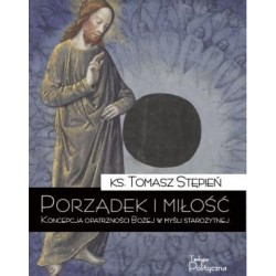 Porządek i miłość. Koncepcja opatrzności Bożej w myśli starożytnej