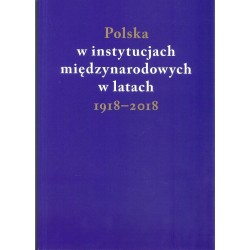 Polska w instytucjach międzynarodowych w latach 1918-2018