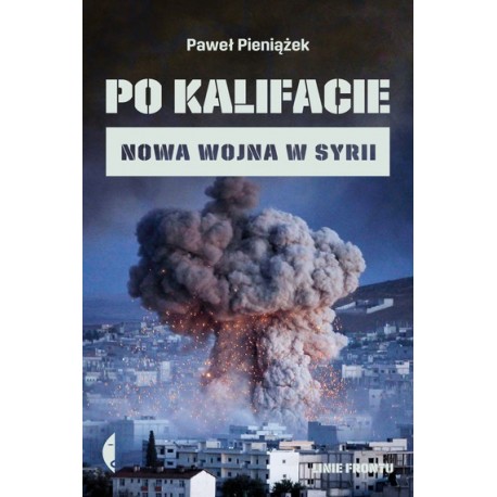 Po kalifacie. Nowa wojna w Syrii