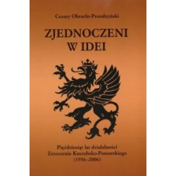 Zjednoczeni w idei. Pięćdziesiąt lat działalności Zrzeszenia Kaszubsko-Pomorskiego (1956-2006)