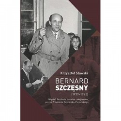 Bernard Szczęsny (1919-1993) Więzień Stutthofu, burmistrz Wejherowa, prezes Zrzeszenia Kaszubsko-Pomorskiego