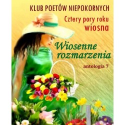 Wiosenne rozmarzenia Antologia 7