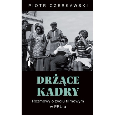 Drżące kadry. Rozmowy o życiu filmowym w PRL-u