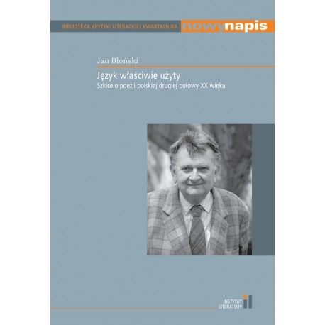 Język właściwie użyty. Szkice o poezji polskiej drugiej połowy XX wieku