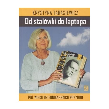 Od stalówki do laptopa. Pół wieku dziennikarskich przygód