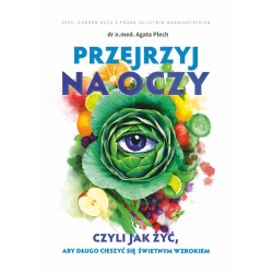 Przejrzyj na oczy czyli jak żyć, aby długo cieszyć się świetnym wzrokiem