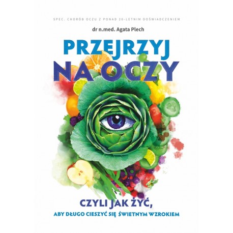 Przejrzyj na oczy czyli jak żyć, aby długo cieszyć się świetnym wzrokiem