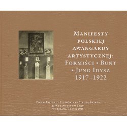 Manifesty polskiej awangardy artystycznej: Formiści - Bunt - Jung Idysz 1917-1922