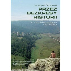 Przez bezkresy historii. Od Wołynia, Podola do Lwowa