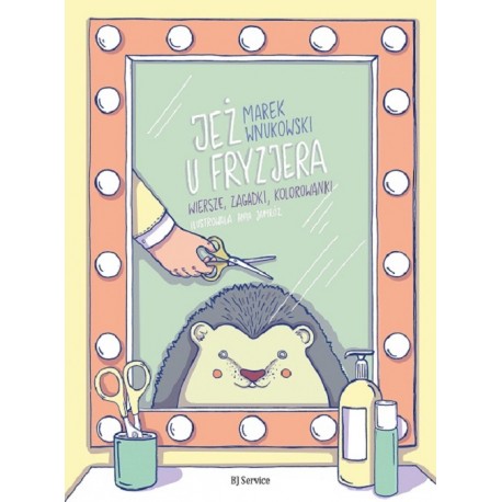 Jeż u fryzjera. Wiersze, zgadywanki, kolorowanki