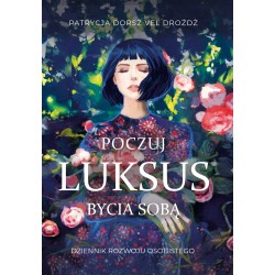 Poczuj Luksus Bycia Sobą. Dziennik Rozwoju Osobistego dla Kobiet