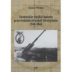 Niemieckie cięzkie baterie przeciwlotnicze wokół Oświęcimia 1944-1945