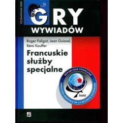 Gry wywiadów. Francuskie słuzby specjalne