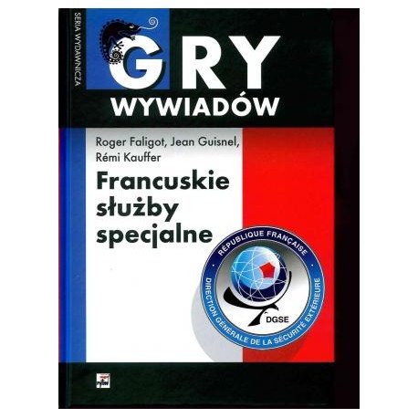 Gry wywiadów. Francuskie słuzby specjalne