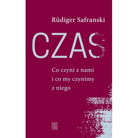 Czas. Co czyni z nami i co mi czynimy z niego