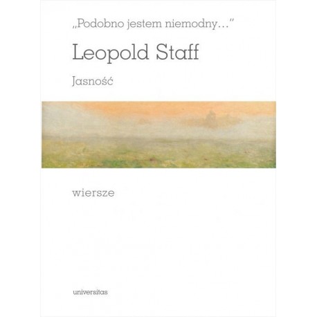 "Podobno jestem niemodny..." Jasność. Wiersze