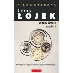 Pisma wybrane. Wiek XVIII. Częśc I. Polityka zagraniczna Sejmu Wielkiego.