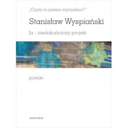 "Czyim to jestem wymysłem"? Ja- niedokończony projekt. Poezje