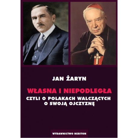 Własna i Niepodległa, czyli o Polakach walczących o swoją Ojczyznę