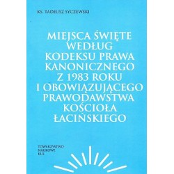 Miejsca święte według Kodeksu Prawa Kanonicznego z 1983 roku i obowiązującego prawodawstwa Kościoła łacińskiego