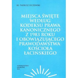 Miejsca święte według Kodeksu Prawa Kanonicznego z 1983 roku i obowiązującego prawodawstwa Kościoła łacińskiego