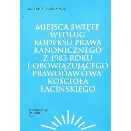 Miejsca święte według Kodeksu Prawa Kanonicznego z 1983 roku i obowiązującego prawodawstwa Kościoła łacińskiego