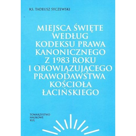 Miejsca święte według Kodeksu Prawa Kanonicznego z 1983 roku i obowiązującego prawodawstwa Kościoła łacińskiego