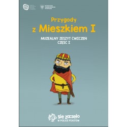 Przygody z Mieszkiem I. Muzealny zeszyt ćwiczeń Cz.1