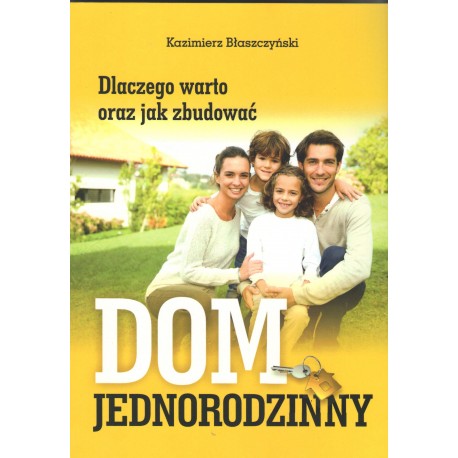 Dlaczego warto oraz jak zbudować dom jednorodzinny