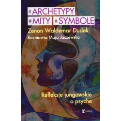 Archetypy mity symbole. Refleksje jungowskie o psyche