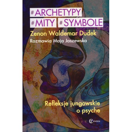 Archetypy mity symbole. Refleksje jungowskie o psyche